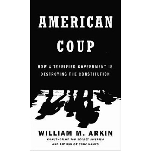 American Coup: How a Terrified Government Is Destroying the Constitution