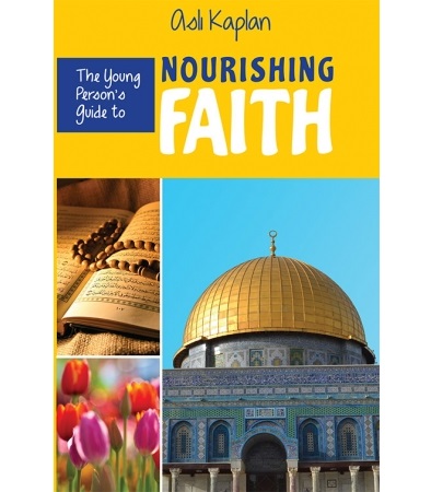 The Young Person’s Guide to Nourishing Faith By Asli Kaplan