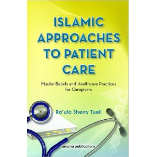 Islamic Approaches to Patient Care: Muslim Beliefs and Healthcare Practices for Caregivers
