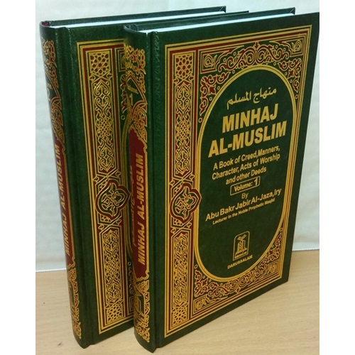 Minhaj Al-Muslim: A Book of Creed, Manners, Character, Acts of Worship and Other Deeds, Vol. 1 & 2