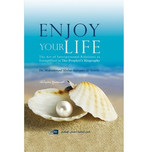Enjoy Your Life by Dr Muhammad Al Arifi (IIPH)