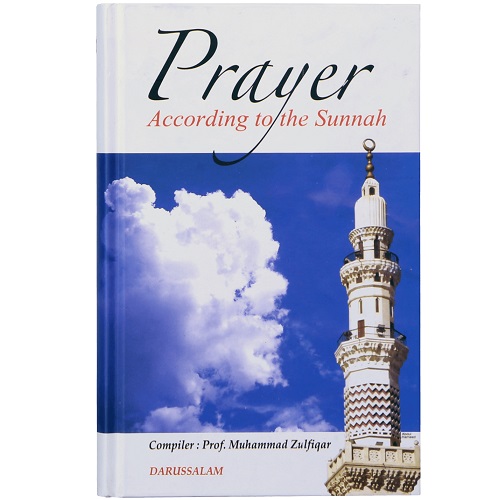 Prayer According to the Sunnah By Prof. Muhammad Zulfiqar