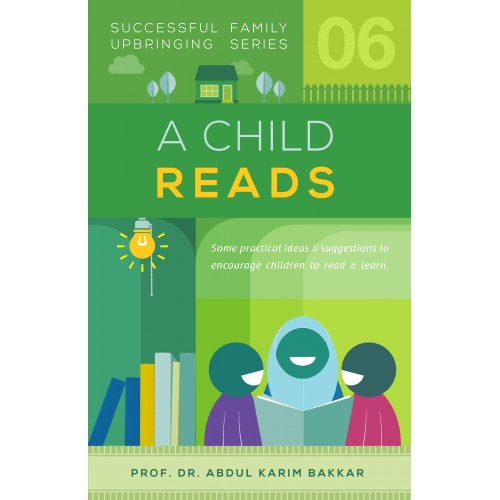 A Child Reads (Successful Family Upbringing Series-06) by Abdul Karim Bakkar, Abdul Latif Al-Khaiat (Translator)