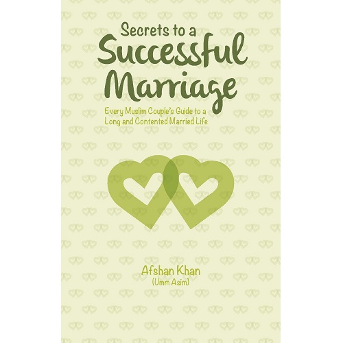 Secrets to a Successful Marriage: Every Muslim Couple's Guide to a Long and Contented Married Life