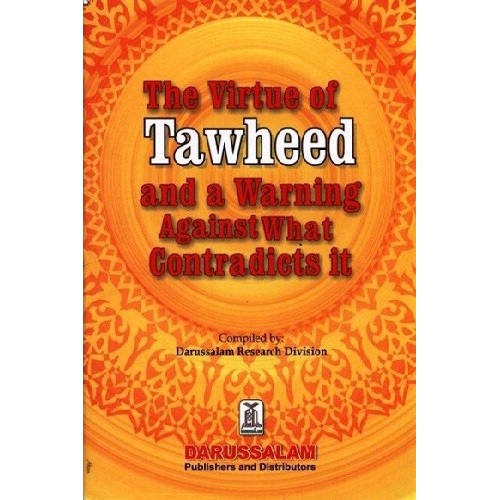 Virtue of Tawheed and a Warning Against What Contradicts it