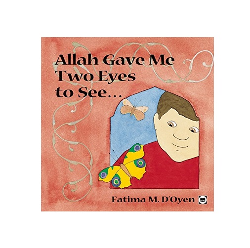 Allah Gave Me Two Eyes to See by Fatima D'Oyen