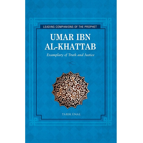 Umar ibn Al-Khattab: Examplary of Truth and Justice (Leading Companions to the Prophet)