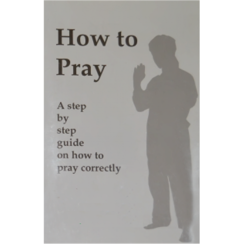 How to Pray A step by step guide on how to pray correctly