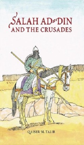 Salah Ad-Din and the Crusades by Qaiser M. Talib
