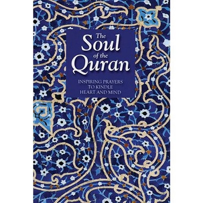 Soul of the Qur'an Inspiring Prayers to Kindle Heart and Mind by Saniyasnain Khan