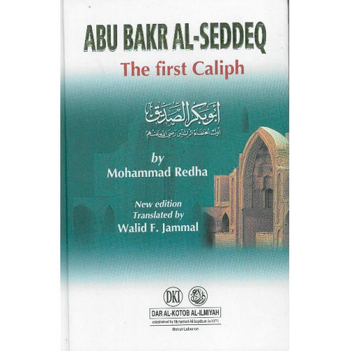 Abu Bakr Al-Seddeq: The First Caliph