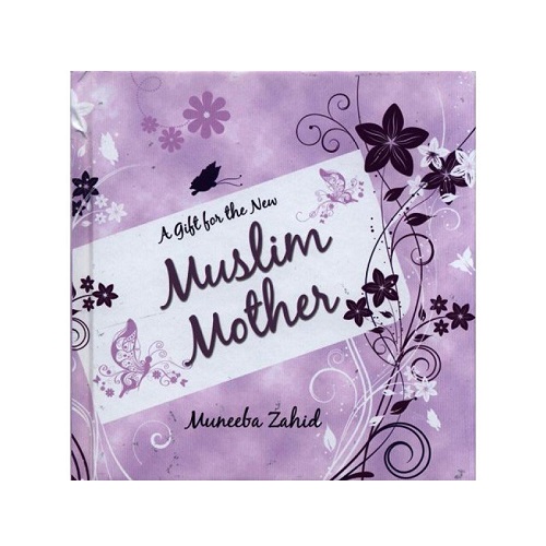 A Gift for the New Muslim Mother by Muneeba Zahid