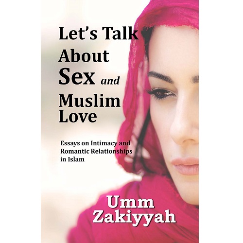 Let's Talk About Sex and Muslim Love By Umm Zakiyyah