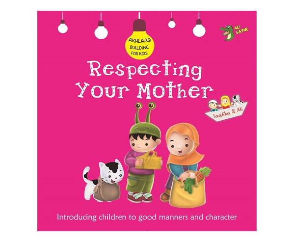 Respecting Your Mother (Akhlaaq Building Series)