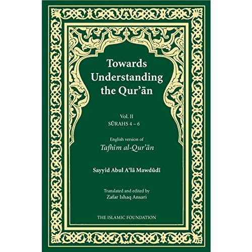 Towards Understanding the Quran [Vol. II Surah 4-6] By Sayyid Abulala Mawdudi