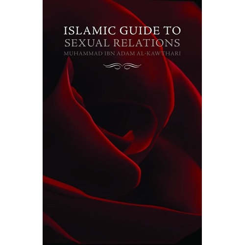 Islamic Guide to Sexual Relations by Mufti Muhammad Ibn Adam al-Kawthari