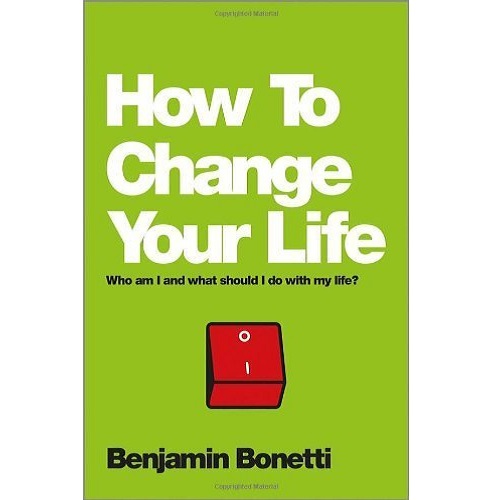 How to Change Your Life: Who am I and What Should I Do with My Life?