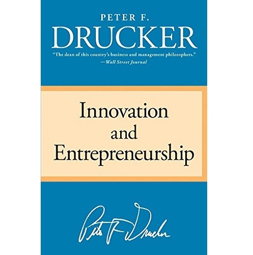 Innovation and Entrepreneurship by Peter F. Drucker