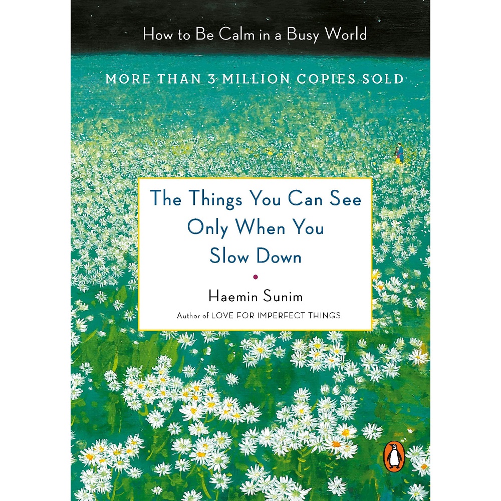 The Things You Can See Only When You Slow Down - by Haemin Sunim