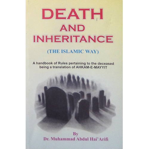 Death and Inheritance (The Islamic Way) by Dr. Muhammad Abdul Hai' Arifi