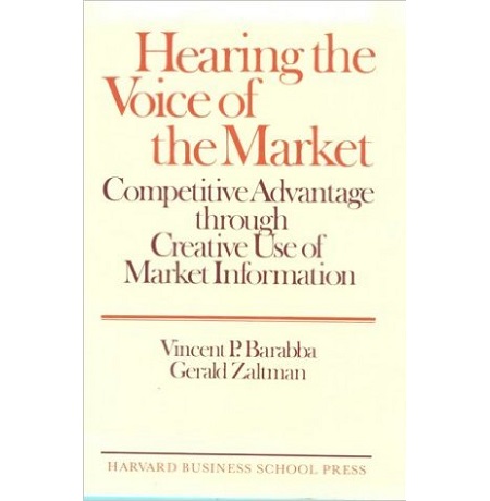 Hearing the Voice of the Market: Competitive Advantage Through Creative Use of Market Information