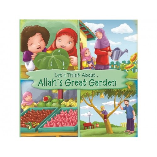 LET'S THINK ABOUT... ALLAH'S GREAT GARDEN