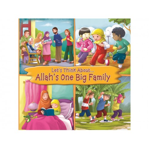 LET'S THINK ABOUT... ALLAH'S ONE BIG FAMILY