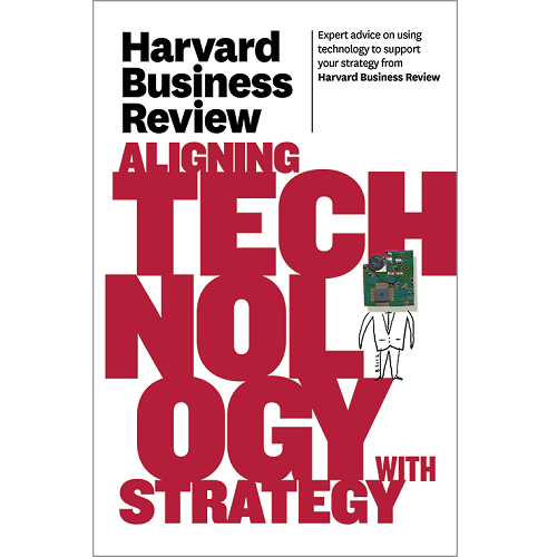 Harvard Business Review on Aligning Technology with Strategy (Harvard Business Review)