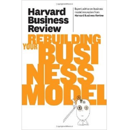 Rebuilding Your Business Model (Harvard Business Review Paperback Series)