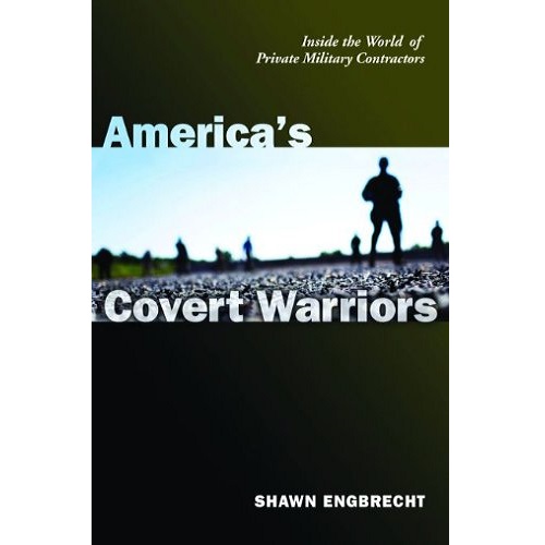 America's Covert Warriors: Inside the World of Private Military Contractors