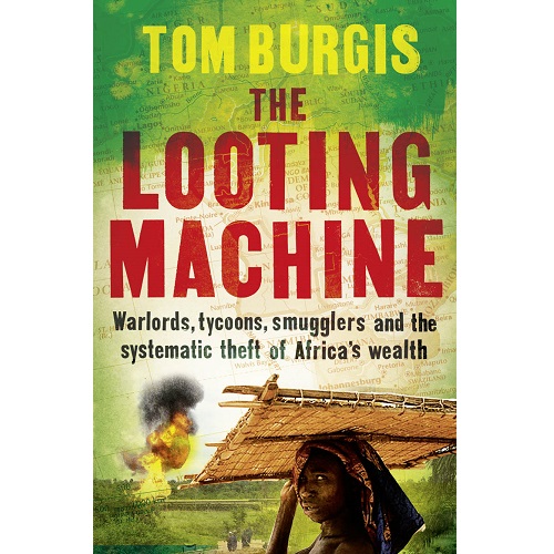 The Looting Machine: Warlords, Oligarchs, Corporations, Smugglers, and the Theft of Africa's Wealth