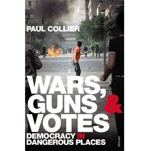 Wars, Guns and Votes: Democracy in Dangerous Places by Collier, Paul