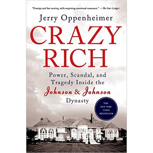 Crazy Rich: Power, Scandal, and Tragedy Inside the Johnson & Johnson Dynasty Paperback