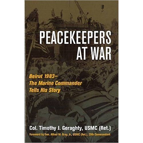 Peacekeepers at War: Beirut 1983— - The Marine Commander Tells His Story