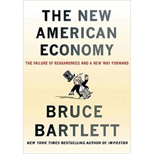 The New American Economy: The Failure of Reaganomics and a New Way Forward