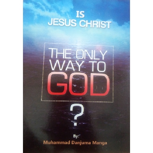 Is Jesus Christ The Only Way To God?