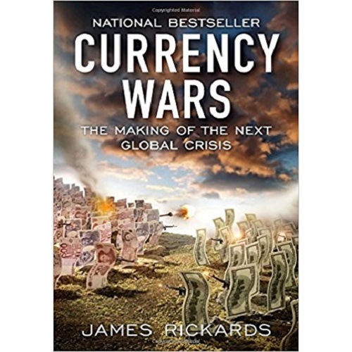 Currency Wars: The Making of the Next Global Crisis