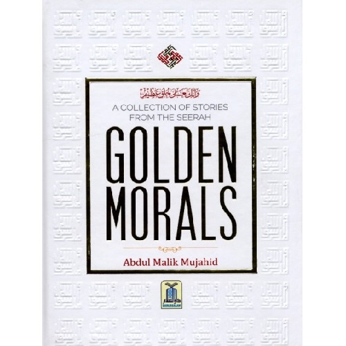 Golden Morals (A Collection of Stories from the Seerah of PBUH)