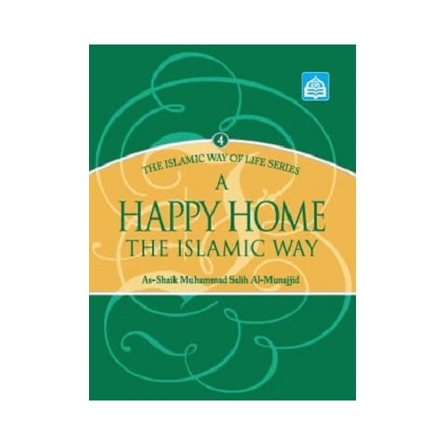 The Islamic Way of Life Series 4 : A Happy Home