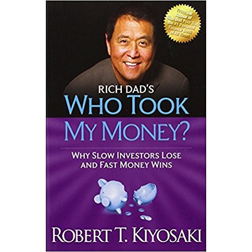 Rich Dad's Who Took My Money?: Why Slow Investors Lose and Fast Money Wins! (Rich Dad's)