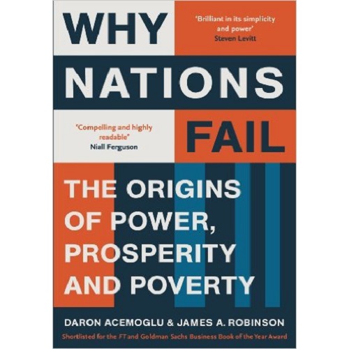 Why Nations Fail: The Origins of Power, Prosperity and Poverty