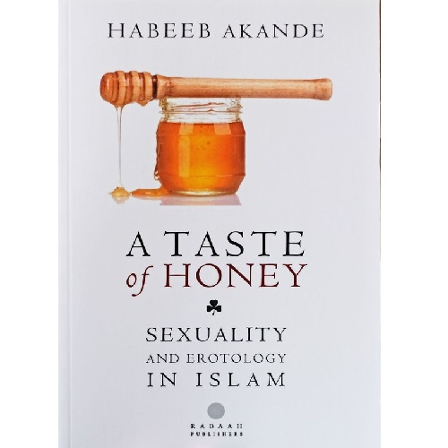 A Taste of Honey: Sexuality and Erotology in Islam Habeeb Akande