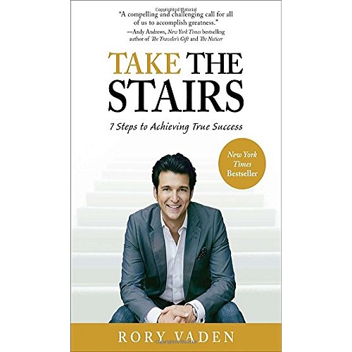 Take the Stairs: 7 Steps to Achieving True Success