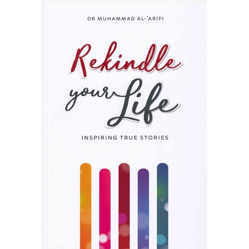 Rekindle Your Life By Muhammad Al-'Arifi
