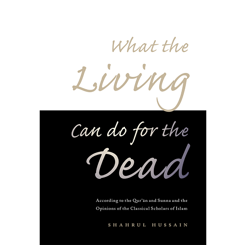 What the Living Can Do for the Dead by Dr Shahrul Hussain