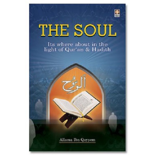 The Soul: Its Where about in the Light of Holy Quran & Ahadith