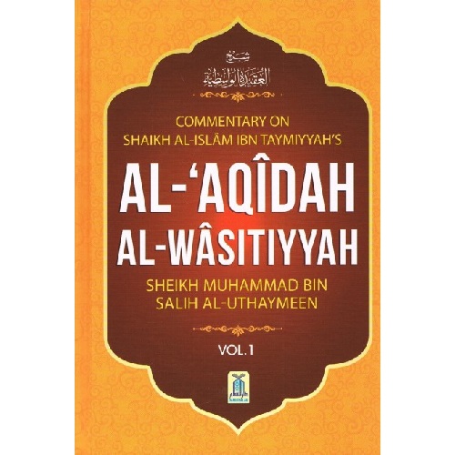 Commentary on Shaikh Al Islam IBN Taymiyyah's AL-AQIDAH AL WASITIYYAH SHEIKH MUHAMMAD BIN SALIH AL-UTHAYMEEN