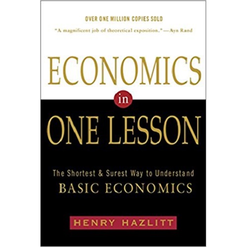 Economics in One Lesson: The Shortest and Surest Way to Understand Basic Economics