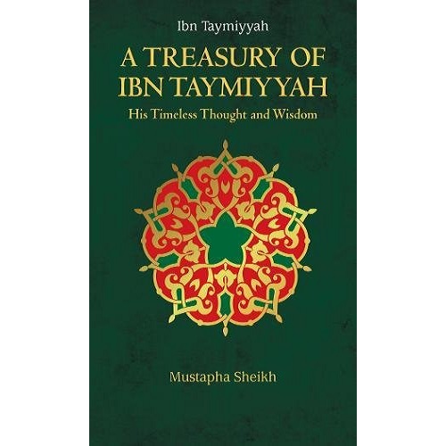 A Treasury of Ibn Taymiyyah: His Timeless Thought and Wisdom