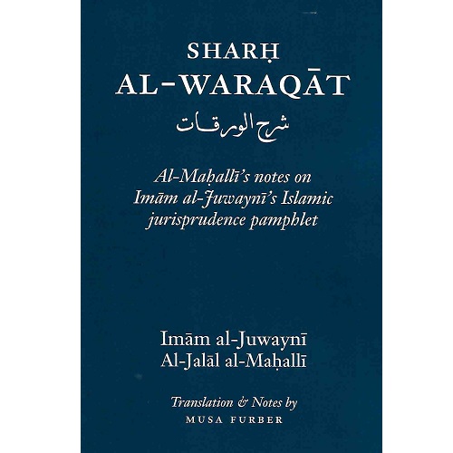 Sharh al-Waraqat: al-Mahalli's notes on Imam al-Juwayni's Islamic Jurisprudence Pamphlet
